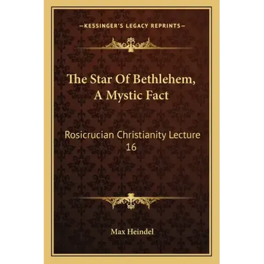 The Star of Bethlehem, a Mystic Fact: Rosicrucian Christianity Lecture 16