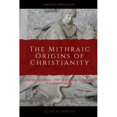 The Mithraic Origins of Christianity: Questioning the Mithras-Christ Connection