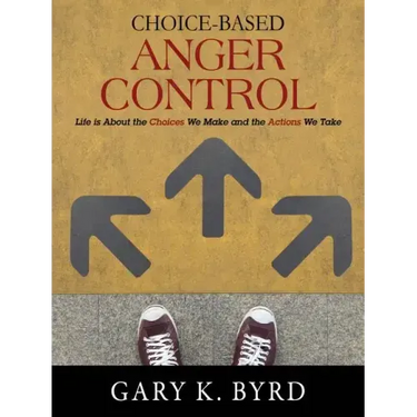 Choice-Based Anger Control: Life is About the Choices We Make and the Action We Take