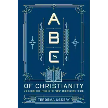 ABCs of Christianity: An Outline for Living in the Now and Relating to God