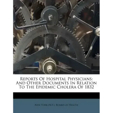 Reports of Hospital Physicians: And Other Documents in Relation to the Epidemic Cholera of 1832