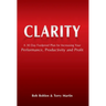 Clarity: A 30 Day Foolproof Plan for Increasing Your Performance, Productivity and Profit