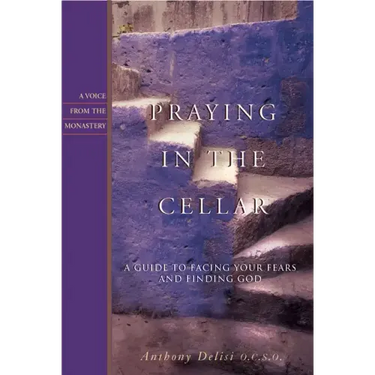 Praying in the Cellar: A Guide to Facing Your Fears and Finding God