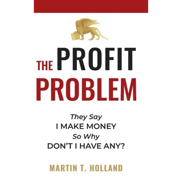 The Profit Problem: They Say I Make Money, So Why Don't I Have Any?