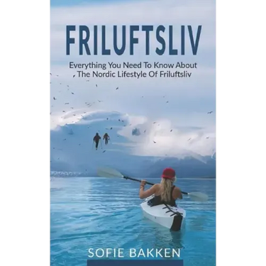 Friluftsliv: Everything You Need To Know About The Nordic Lifestyle Of Friluftsliv