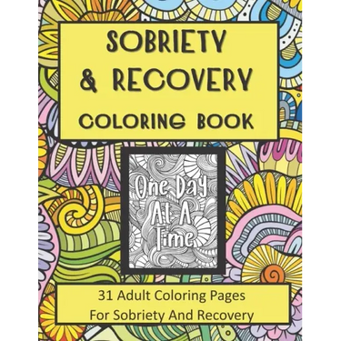 Sobriety and Recovery Coloring Book: 31 Adult Coloring Pages For Sobriety And Recovery (For Men, Women and teens)