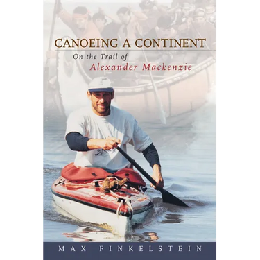 Canoeing a Continent: On the Trail of Alexander MacKenzie