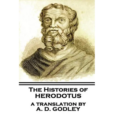 The Histories of Herodotus, A Translation By A.D. Godley
