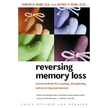Reversing Memory Loss: Proven Methods for Regaining, Stengthening, and Preserving Your Memory, Featuring the Latest Research and Treaments