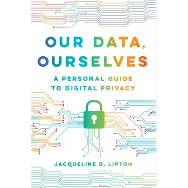 Our Data, Ourselves: A Personal Guide to Digital Privacy