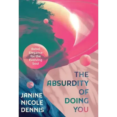 The Absurdity of Doing You: Rebel Elegance for the Evolving Soul