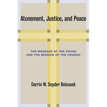 Atonement, Justice, and Peace: The Message of the Cross and the Mission of the Church
