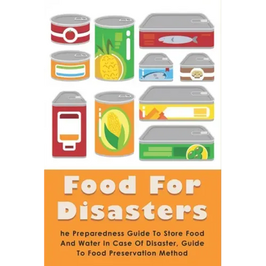 Food For Disasters: The Preparedness Guide To Store Food And Water In Case Of Disaster, Guide To Food Preservation Method: Learn How To Sc