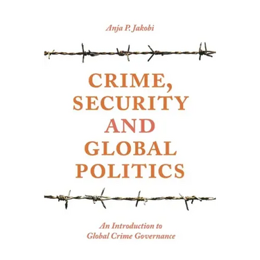 Crime, Security and Global Politics: An Introduction to Global Crime Governance