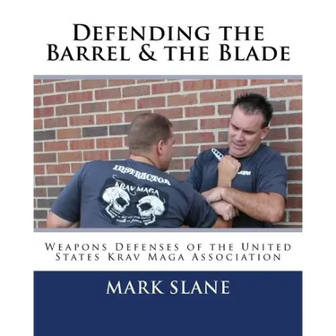 Defending the Barrel & the Blade: : Weapons Defenses of the United States Krav Maga Association