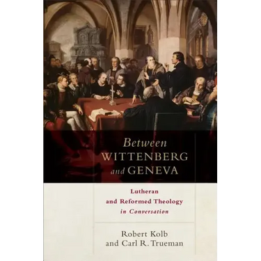 Between Wittenberg and Geneva: Lutheran and Reformed Theology in Conversation