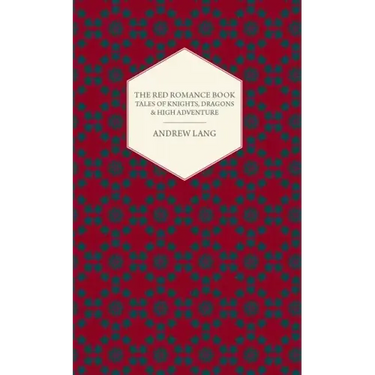 The Red Romance Book: Tales Of Knights, Dragons & High Adventure