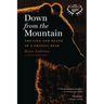 Down from the Mountain: The Life and Death of a Grizzly Bear