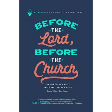 Before the Lord, Before the Church: How-To Plan a Child Dedication Service