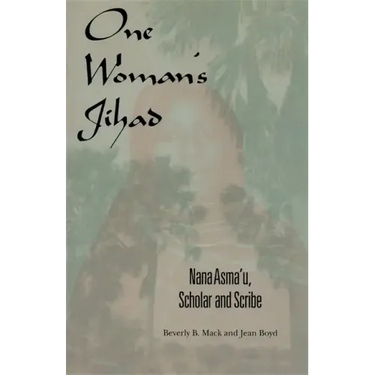 One Woman's Jihad: Nana Asma'u, Scholar and Scribe