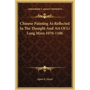 Chinese Painting as Reflected in the Thought and Art of Li Lung Mien 1070-1106
