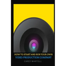 How To Start and Run Your Own Video Production Company