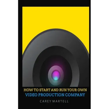 How To Start and Run Your Own Video Production Company