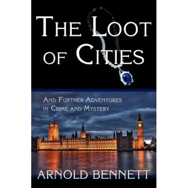 The Loot of Cities, and Further Adventures in Crime and Mystery