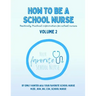 How To Be a School Nurse Volume 2: Positively Practical Information For School Nurses
