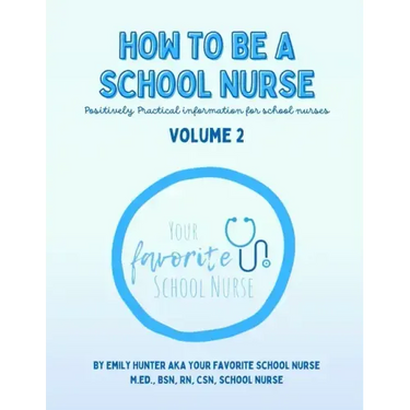 How To Be a School Nurse Volume 2: Positively Practical Information For School Nurses
