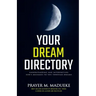 Your Dream Directory: Understanding and Interpreting God's Messages to You through Dreams, Unlocking your Dreams, Practical Dream Interpreta