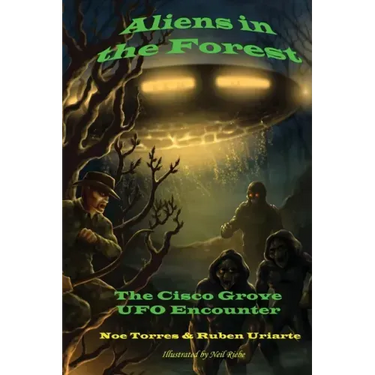 Aliens in the Forest: The Cisco Grove UFO Encounter