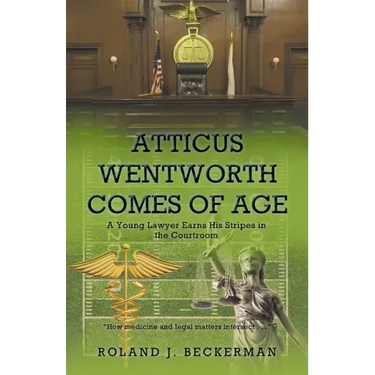 Atticus Wentworth Comes of Age: A Young Lawyer Earns His Stripes in the Courtroom