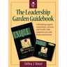 The Leadership Garden Guidebook: Cultivating organic experiences, actions, and results that will empower you and those around you.