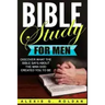 Bible Study for Men: Discover What The Bible Says About The Man God Created You To Be