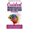 Guided mindfulness meditation for beginners: Your powerful guide for self-healing that allows you to overcome stress, anxiety and panic attack like a