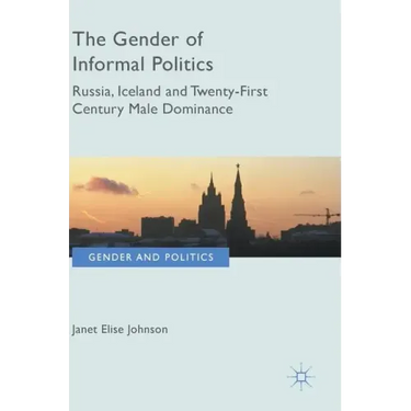 The Gender of Informal Politics: Russia, Iceland and Twenty-First Century Male Dominance