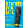 Remote for Life: How to Find a Flexible Job and Fast Forward to Freedom