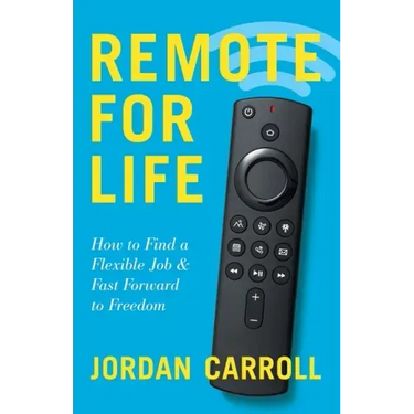 Remote for Life: How to Find a Flexible Job and Fast Forward to Freedom