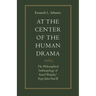 At the Center of the Human Drama: The Philosophy of Karol Wojtyla/Pope John Paul II
