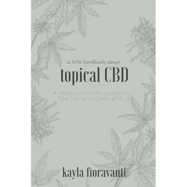 A Little Handbook about Topical CBD: A Revolutionary Ingredient for the Skincare World