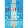 Why Jesus Makes Me Nervous: Ten Alarming Words of Faith