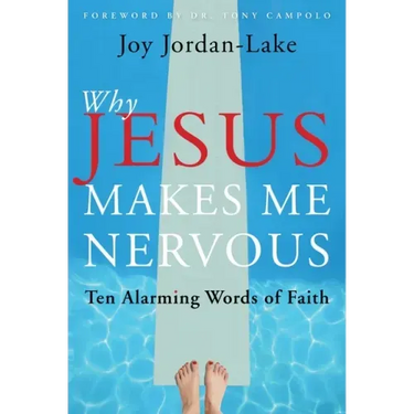 Why Jesus Makes Me Nervous: Ten Alarming Words of Faith