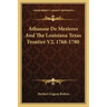 Athanase de Mezieres and the Louisiana Texas Frontier V2, 1768-1780