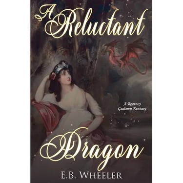 A Reluctant Dragon: A Regency Gaslamp Fantasy