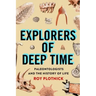 Explorers of Deep Time: Paleontologists and the History of Life