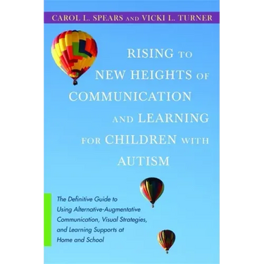 Rising to New Heights of Communication and Learning for Children with Autism: The Definitive Guide to Using Alternative-Augmentive Communication, Visu