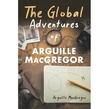 The Global Adventures of Arguille MacGregor