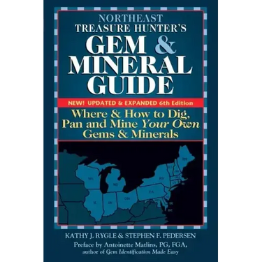 Northeast Treasure Hunter's Gem and Mineral Guide (6th Edition): Where and How to Dig, Pan and Mine Your Own Gems and Minerals