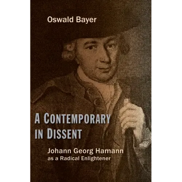 Contemporary in Dissent: Johann Georg Hamann as Radical Enlightener